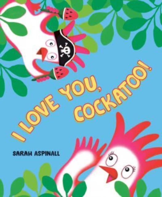 I Love You, Cockatoo!, Hardback Book