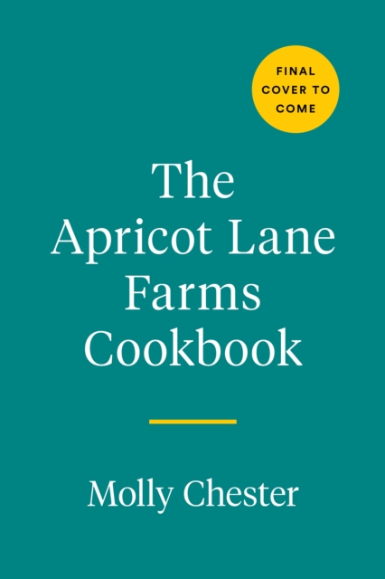 The Apricot Lane Farms Cookbook : Recipes and Stories from the Biggest Little Farm, Hardback Book