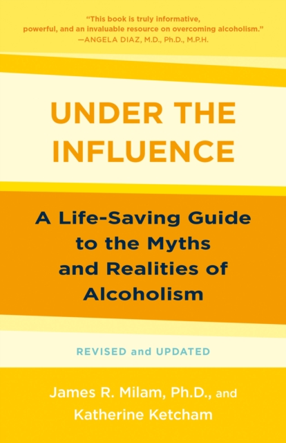Under the Influence : A Life-Saving Guide to the Myths and Realities of Alcoholism, Paperback / softback Book