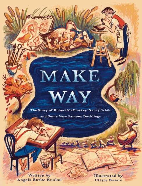 Make Way : The Story of Robert McCloskey, Nancy Schon, and Some Very Famous Ducklings, Hardback Book