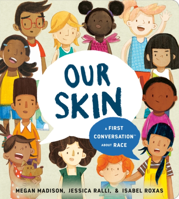 Our Skin: A First Conversation About Race, Board book Book