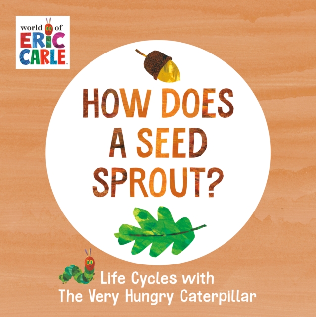 How Does a Seed Sprout? : Life Cycles with The Very Hungry Caterpillar, Board book Book