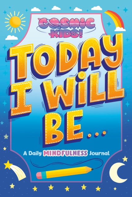 Today I Will Be... : A Cosmic Kids Daily Mindfulness Journal, Hardback Book