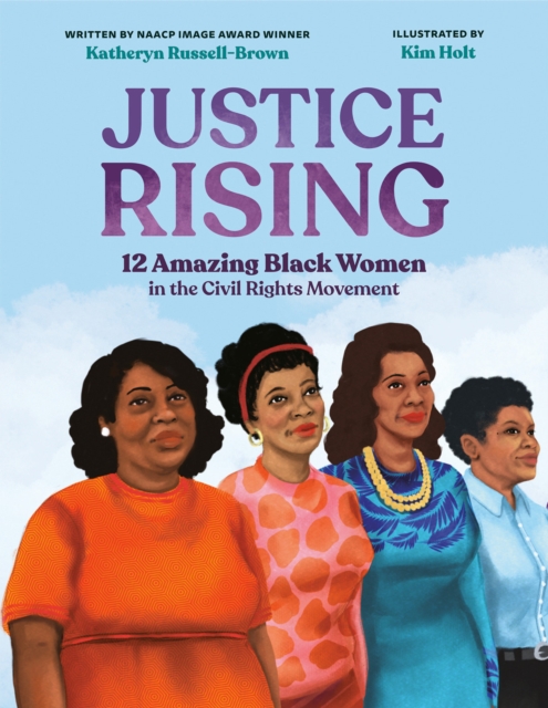 Justice Rising : 12 Amazing Black Women in the Civil Rights Movement, Hardback Book