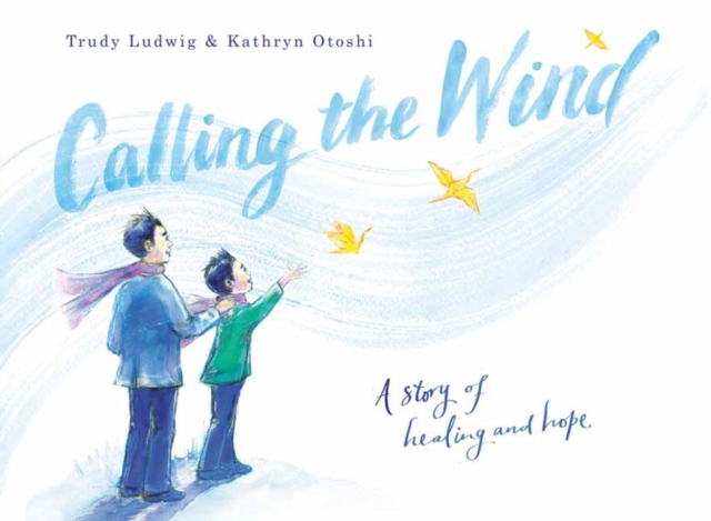 Calling the Wind : A Story of Healing and Hope, Hardback Book