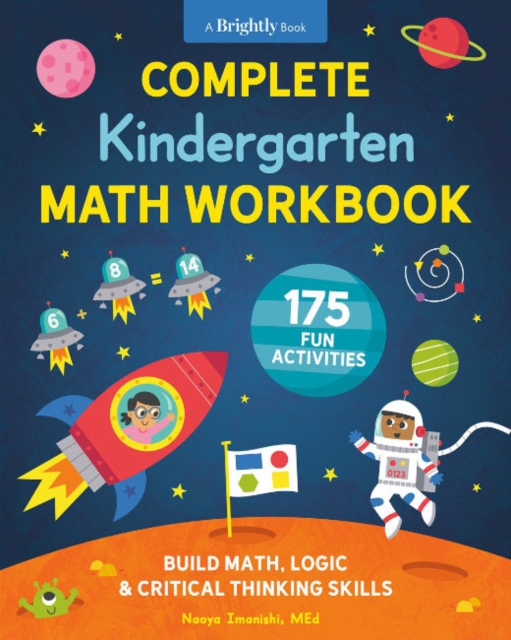 Complete Kindergarten Math Workbook : 175 Fun Activities to Buld Math, Logic, and Critical Thinking Skills, Paperback / softback Book