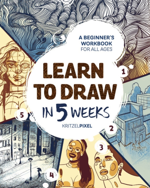 Learn to Draw in 5 Weeks : A Beginner's Workbook for All Ages, Paperback / softback Book