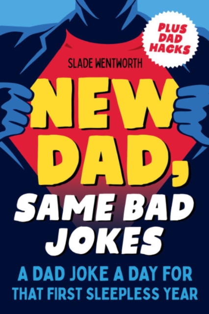 New Dad, Same Bad Jokes : A Dad Joke a Day for That First Sleepless Year Plus Dad Hacks, Paperback / softback Book