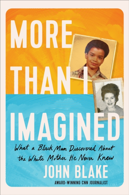 More Than I Imagined : What a Black Man Discovered About the White Mother He Never Knew, Hardback Book