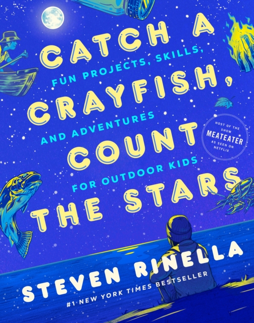 Catch a Crayfish, Count the Stars : Fun Projects, Skills, and Adventures for Outdoor Kids, Hardback Book