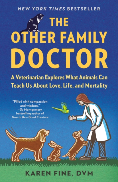 The Other Family Doctor : A Veterinarian Explores What Animals Can Teach Us About Love, Life, and Mortality, Paperback / softback Book