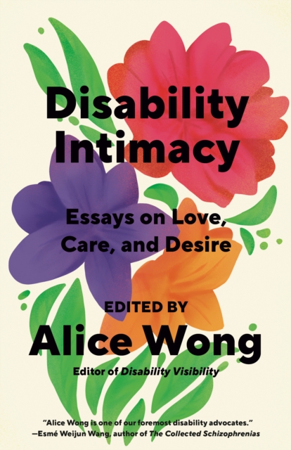 Disability Intimacy : Essays on Love, Care, and Desire, Paperback / softback Book