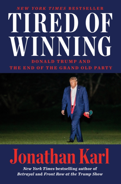Tired Of Winning : Donald Trump and the End of the Grand Old Party, Hardback Book