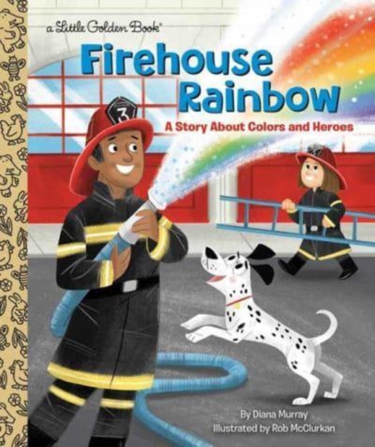 Firehouse Rainbow : A Story About Colors and Heroes, Hardback Book
