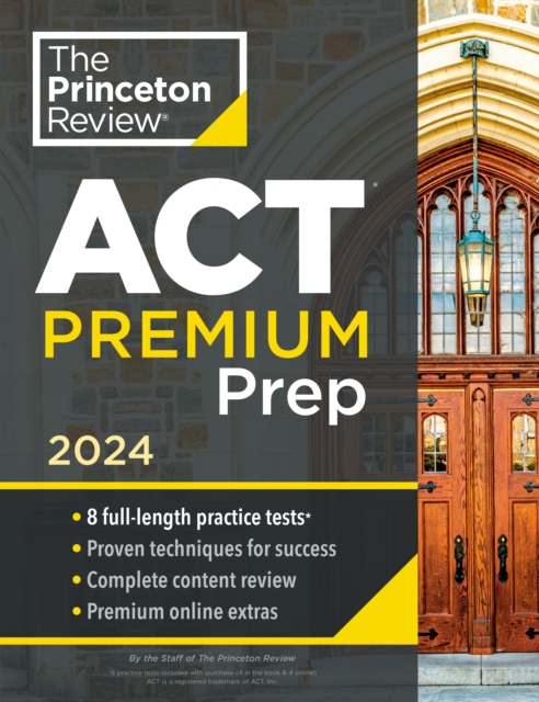 Princeton Review ACT Premium Prep, 2024 : 8 Practice Tests + Content Review + Strategies, Paperback / softback Book