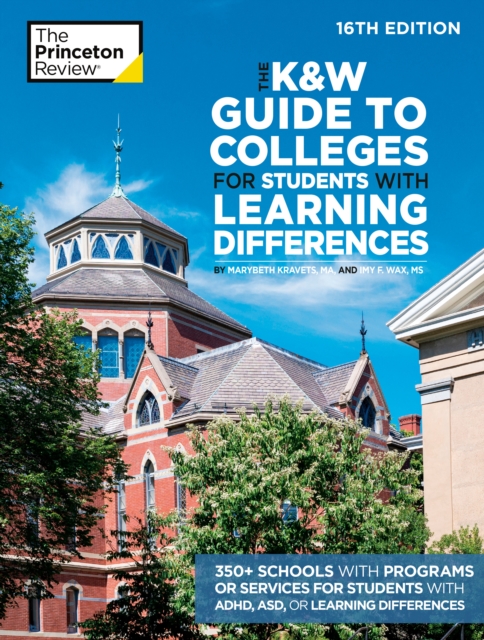 The K&W Guide to Colleges for Students with Learning Differences, 16th Edition : 350+ Schools with Programs or Services for Students with ADHD, ASD, or Learning Differences, Paperback / softback Book