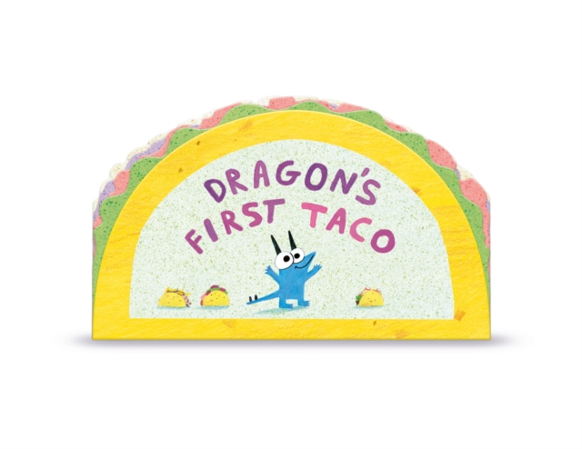 Dragon's First Taco (from the creators of Dragons Love Tacos), Board book Book