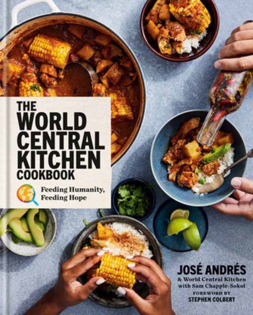 The World Central Kitchen Cookbook : Feeding Humanity, Feeding Hope, Hardback Book