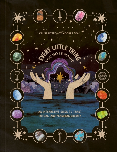 Every Little Thing You Do Is Magic : An Interactive Guide to Tarot, Ritual, and Personal Growth: A Tarot Workbook, Miscellaneous print Book