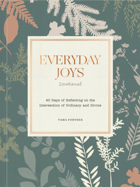 Everyday Joys Devotional : 40 Days of Reflecting on the Intersection of Ordinary and Divine, Paperback / softback Book