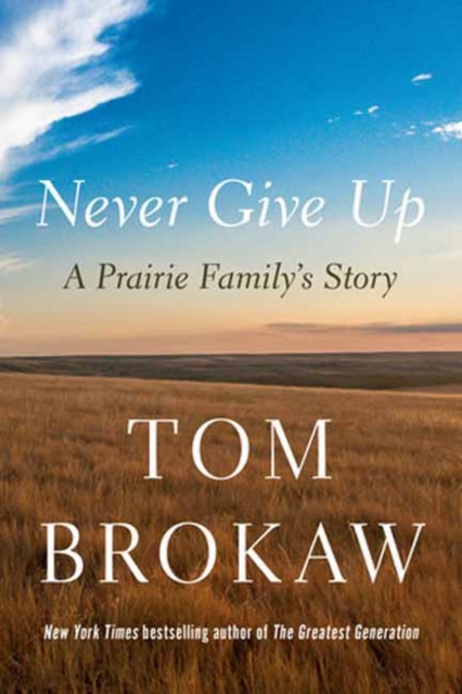 Never Give Up : A Prairie Family's Story, Hardback Book