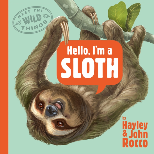 Hello, I'm a Sloth (Meet the Wild Things, Book 1), Hardback Book