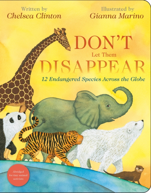 Don't Let Them Disappear : 12 Endangered Species Across the Globe, Board book Book
