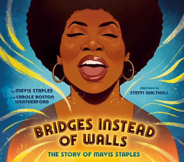 Bridges Instead of Walls : The Story of Mavis Staples, Hardback Book