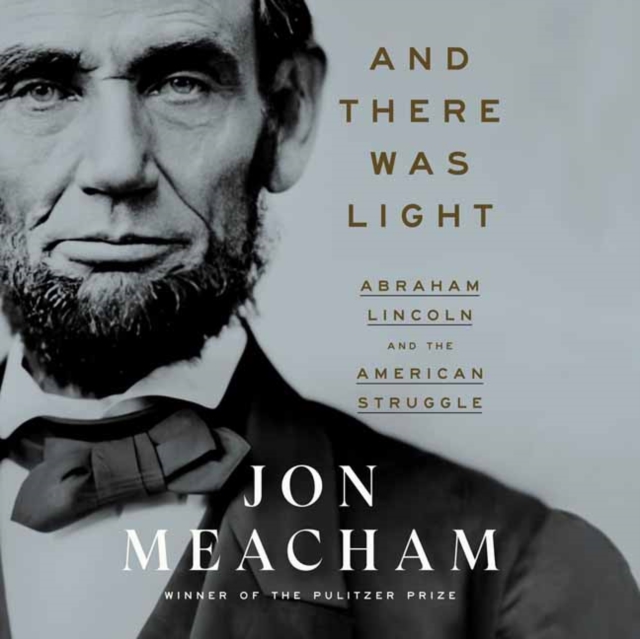 And There Was Light : Abraham Lincoln and the American Experiment  (Unabridged), CD-Audio Book