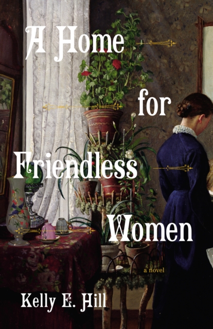 A Home for Friendless Women : A Novel, Paperback / softback Book