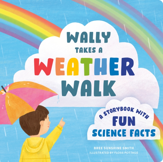 Wally Takes a Weather Walk : A Story Book with Fun Science Facts, Board book Book