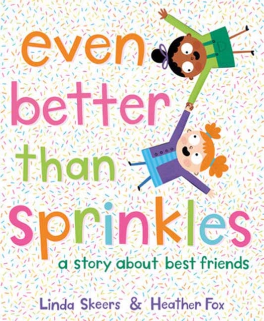 Even Better Than Sprinkles : A Story About Best Friends, Hardback Book