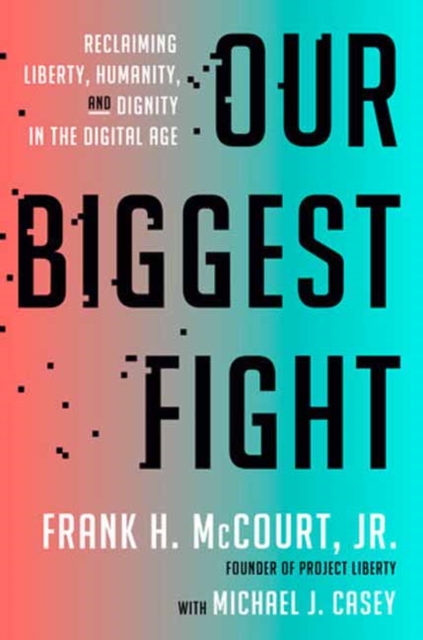 Our Biggest Fight : Reclaiming Liberty, Humanity, and Dignity in the Digital Age, Hardback Book