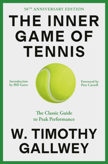 The Inner Game of Tennis (50th Anniversary Edition) : The Classic Guide to Peak Performance, Hardback Book