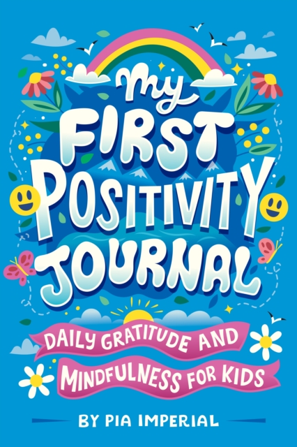 My First Positivity Journal : Daily Gratitude and Mindfulness for Kids, Paperback / softback Book