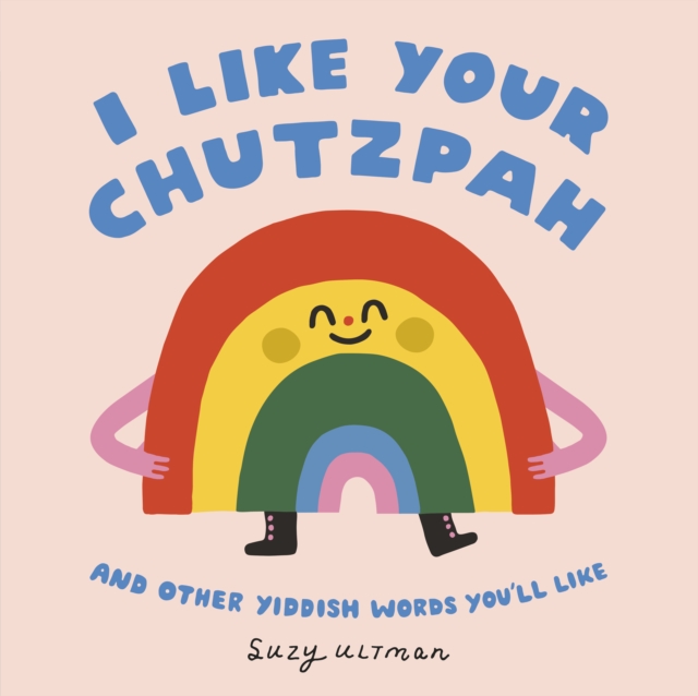 I Like Your Chutzpah : And Other Yiddish Words You'll Like, Board book Book