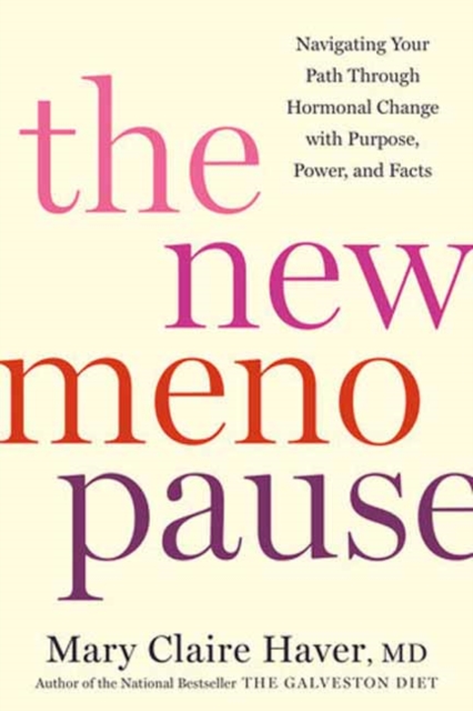 The New Menopause : Navigating Your Path Through Hormonal Change with Purpose, Power, and Facts, Hardback Book
