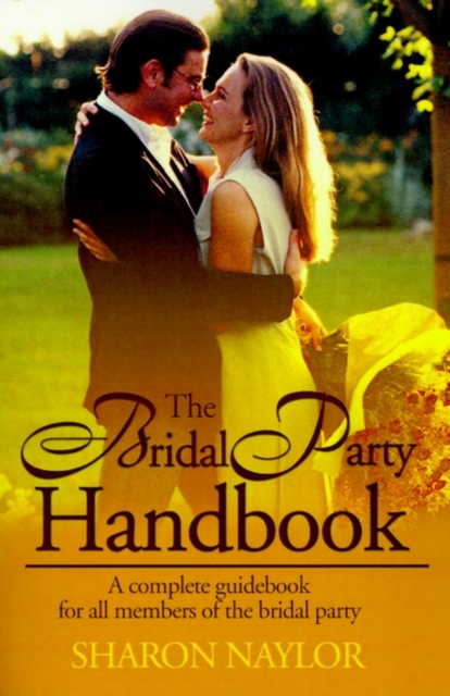 The Bridal Party Handbook : A Complete Guidebook for All Members of the Bridal Party, Paperback / softback Book