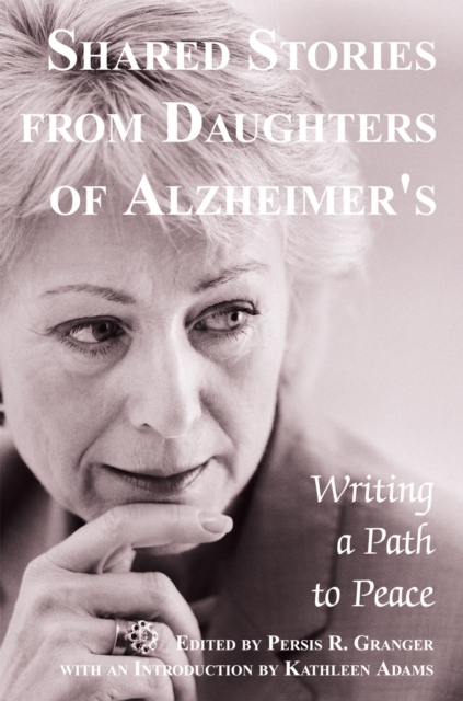 Shared Stories from Daughters of Alzheimer's : Writing a Path to Peace, EPUB eBook