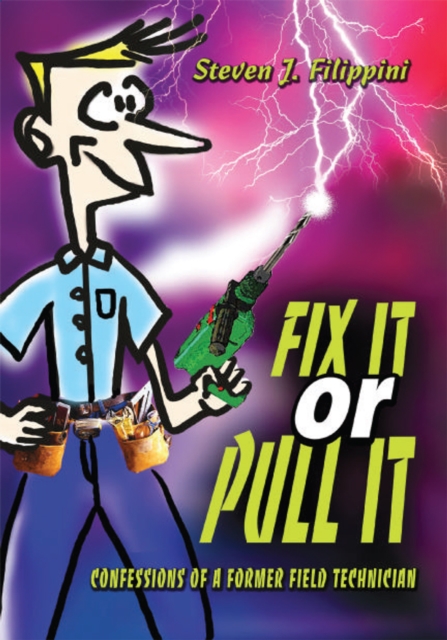 Fix It or Pull It : Confessions of a Former Field Technician, EPUB eBook