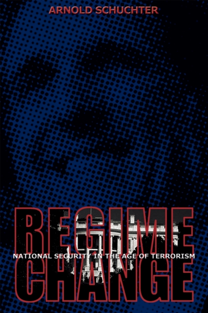 Regime Change : National Security in the Age of Terrorism, EPUB eBook