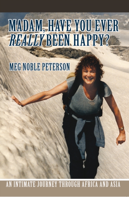 Madam, Have You Ever <I>Really</I> Been Happy? : An Intimate Journey Through Africa and Asia, EPUB eBook