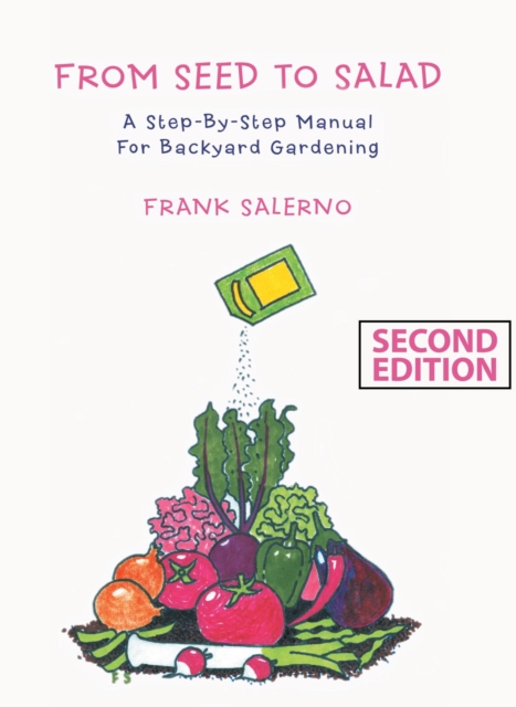 From Seed to Salad : A Step-By-Step Manual for Backyard Gardening, EPUB eBook