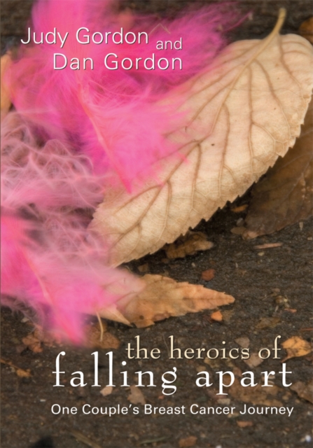 The Heroics of Falling Apart : One Couple's Breast Cancer Journey, EPUB eBook