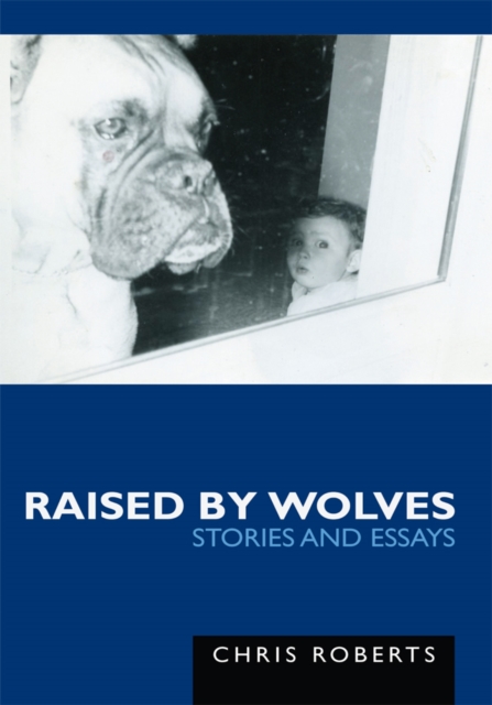 Raised by Wolves : Stories and Essays, EPUB eBook