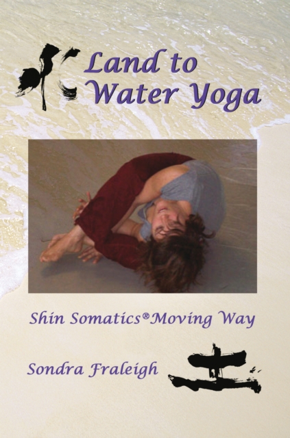 Land to Water Yoga : Shin Somatics Moving Way, EPUB eBook