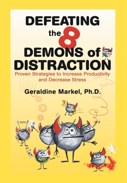 Defeating the 8 Demons of Distraction : Proven Strategies to Increase Productivity and Decrease Stress, EPUB eBook
