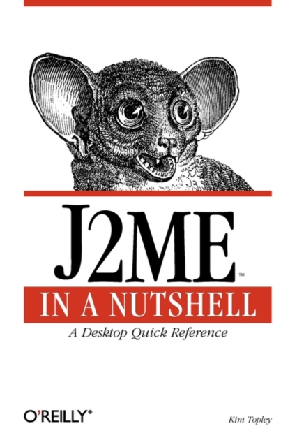 J2ME in a Nutshell : A Desktop Quick Reference, Paperback / softback Book