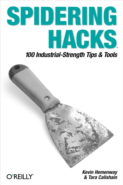 Spidering Hacks : 100 Industrial-Strength Tips & Tools, PDF eBook