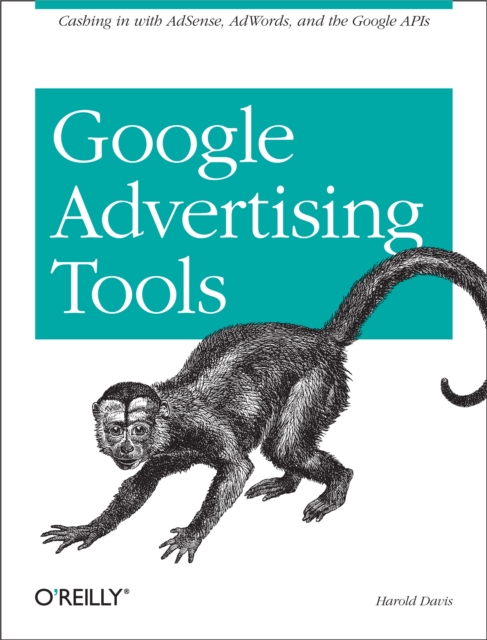 Google Advertising Tools : Cashing in with AdSense, AdWords, and the Google APIs, PDF eBook